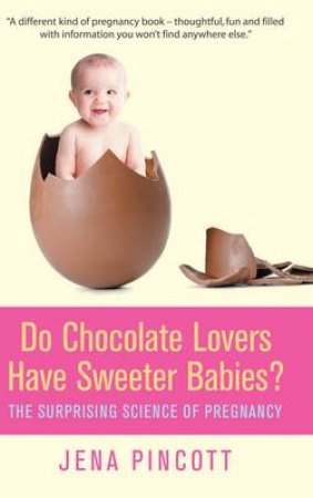 Do Chocolate Lovers Have Sweeter Babies? by Jena Pincott