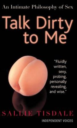 Talk Dirty to Me by Sallie Tisdale