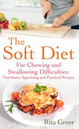 The Soft Diet: For Chewing And Swallowing Difficulties by Rita Greer