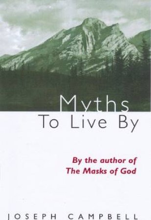 Myths to Live by by Joseph Campbell