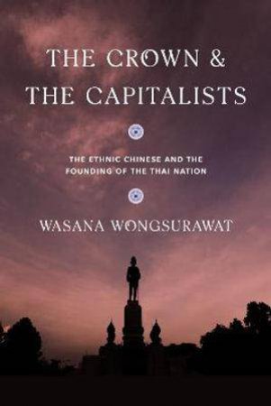 The Crown and the Capitalists by Wasana Wongsurawat