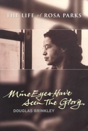 Lives: Mine Eyes Have Seen The Glory: The Life Of Rosa Parks by Douglas Brinkley