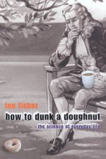How To Dunk A Doughnut The Science Of Everyday Life