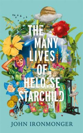 The Many Lives Of Heloise Starchild by John Ironmonger