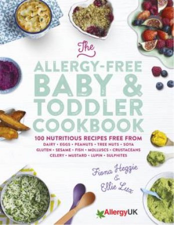 The Allergy-Free Baby And Toddler Cookbook by Fiona Heggie & Ellie Lux