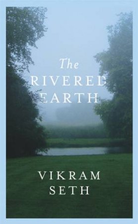 The Rivered Earth by Vikram Seth