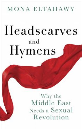 Headscarves and Hymens by Mona Eltahawy