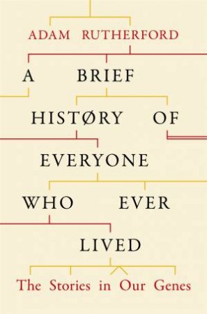 A Brief History Of Everyone Who Ever Lived: The Stories In Our Genes