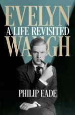 Evelyn Waugh A Life Revisited