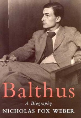Balthus by Nicholas Fox Weber