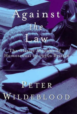 Against The Law by Peter Wildeblood
