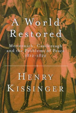 A World Restored by Kissinger Henry