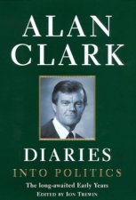 Alan Clark Diaries Into Politics