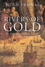 The Rivers Of Gold The Rise Of The Spanish Empire 14901522