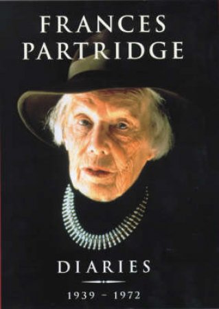 The Diaries Of Frances Partridge 1939 - 72 by Frances Partridge