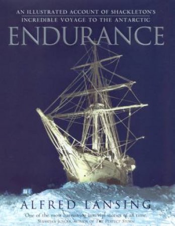Endurance: Shackleton's Incredible Voyage To The Antarctic by Alfred Lansing