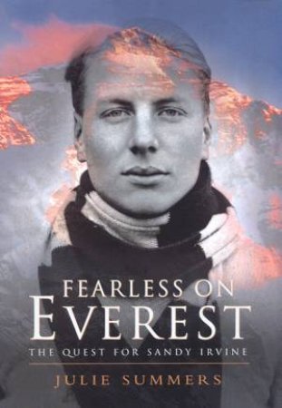 Fearless On Everest: The Quest For Sandy Irvine by Julie Summers