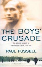 The Boys Crusade The American Infantry In Northwestern Europe 19441945