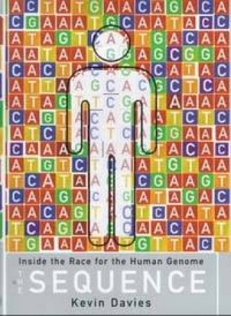 The Sequence: Inside The Race For The Human Genome by Kevin Davies