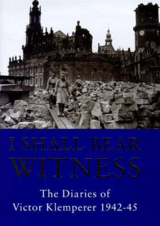 The Diaries Of Victor Klemperer 1942-1945: To The Bitter End by Victor Klemperer