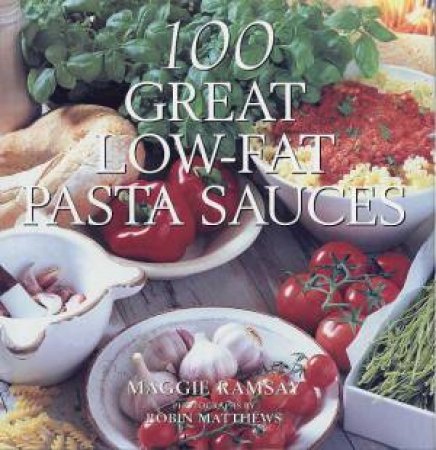 100 Great Low-Fat Pasta Sauces by Maggie Ramsay