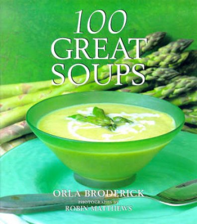 100 Great Soups by Orla Broderick