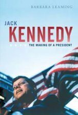 Jack Kennedy The Making of a President