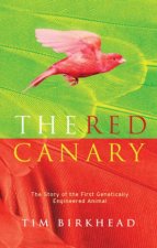 The Red Canary The Story Of The First Genetically Engineered Animal