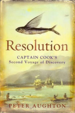 Resolution: Captain Cook's Second Voyage Of Discovery by Peter Aughton