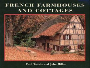French Farmhouses And Cottages by Paul Walshe & John Miller