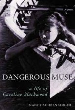 Dangerous Muse A Life Of Caroline Blackwood