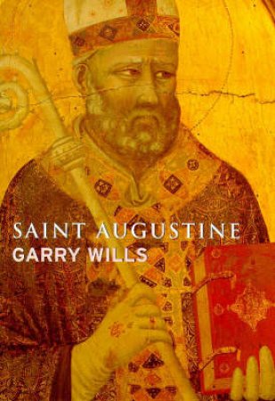 Lives: Saint Augustine by Garry Wills