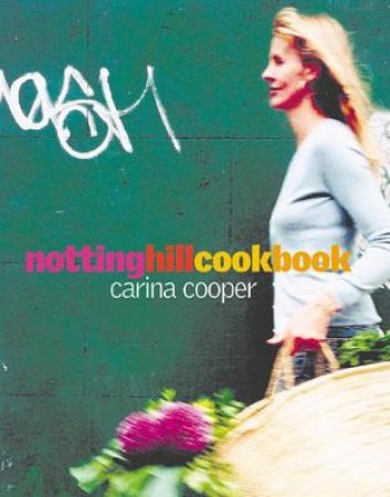 Notting Hill Cookbook by Carina Cooper