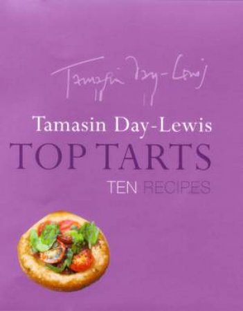Top Tarts: Ten Recipes by Tamasin Day-Lewis