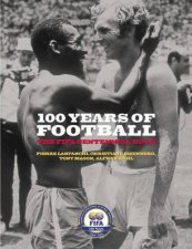 100 Years Of Football The FIFA Centennial Book