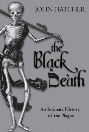 Black Death: An Intimate History of the Plague by John Hatcher