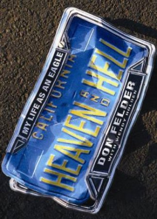 Heaven And Hell: My Life as an Eagle by Don Felder