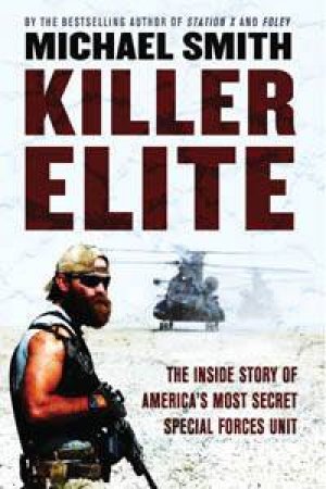 Killer Elite: The Inside Story Of America's Most Secret Special Forces Unit by Michael Smith