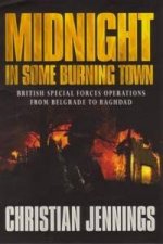 Midnight In Some Burning Town British Special Forces Operations From Belgrade To Baghdad