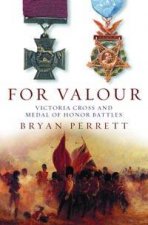 For Valour Victoria Cross And Medal Of Honour Battles