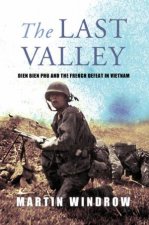 The Last Valley Dien Bien Phu And The French Defeat In Vietnam