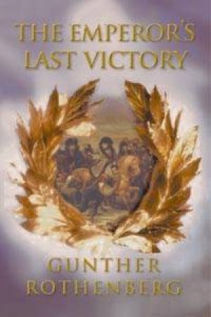 The Emperor's Last Victory by Gunther E Rothenberg