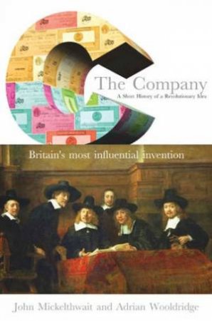 The Company: A Short History Of A Revolutionary Idea by John Mickelthwait