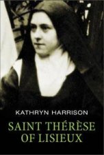 Saint Therese Of Lisieux A Short Life