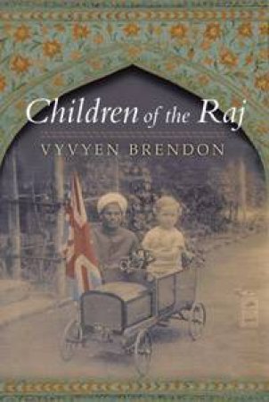 Children Of The Raj by Vyvyen Brendon