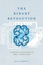 The Binary Revolution The History and Development of the Computer