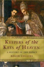 Keepers of the Keys of Heaven A History of the Papacy