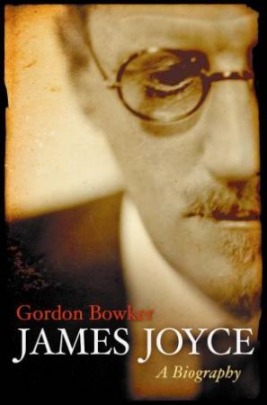 James Joyce by Gordon Bowker