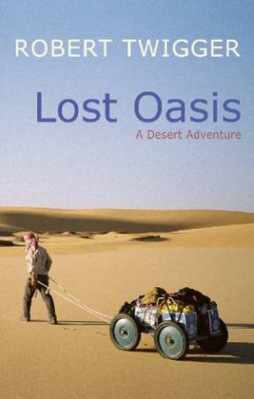 Lost Oasis: A Desert Adventure by Robert Twigger
