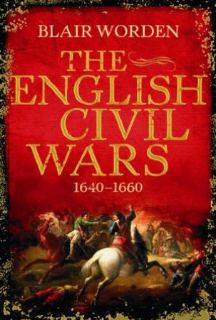 English Civil Wars: 1640-1660 by Blair Worden
